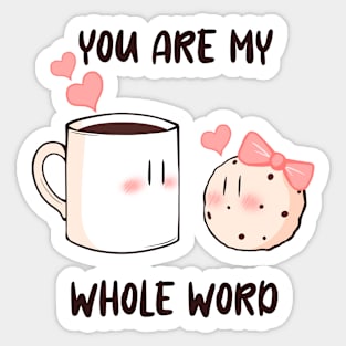 You are my whole world Sticker